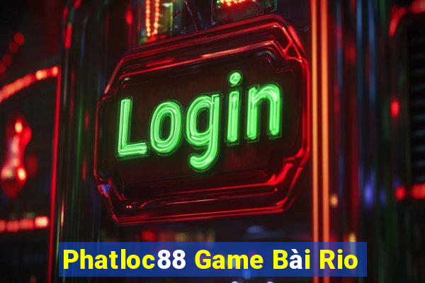 Phatloc88 Game Bài Rio