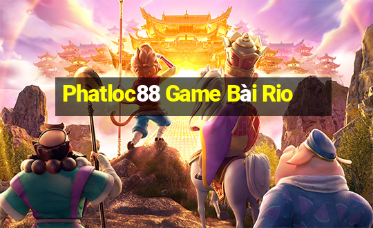 Phatloc88 Game Bài Rio