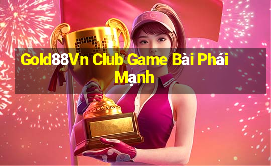 Gold88Vn Club Game Bài Phái Mạnh