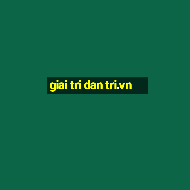 giai tri dan tri.vn