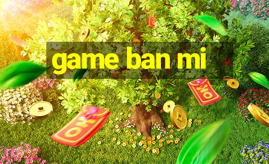 game ban mi