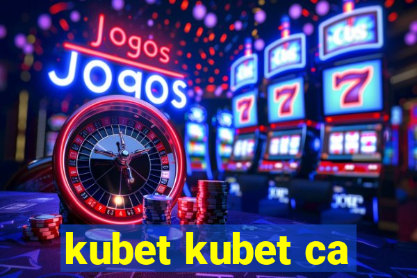 kubet kubet ca