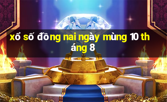 xổ số đồng nai ngày mùng 10 tháng 8