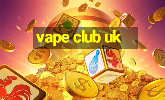 vape club uk