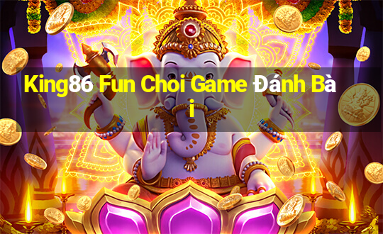 King86 Fun Choi Game Đánh Bài