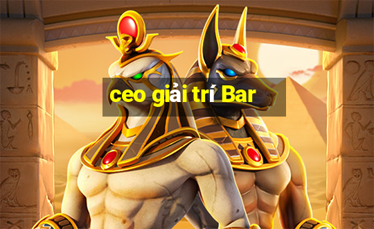 ceo giải trí Bar