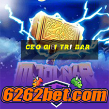 ceo giải trí Bar