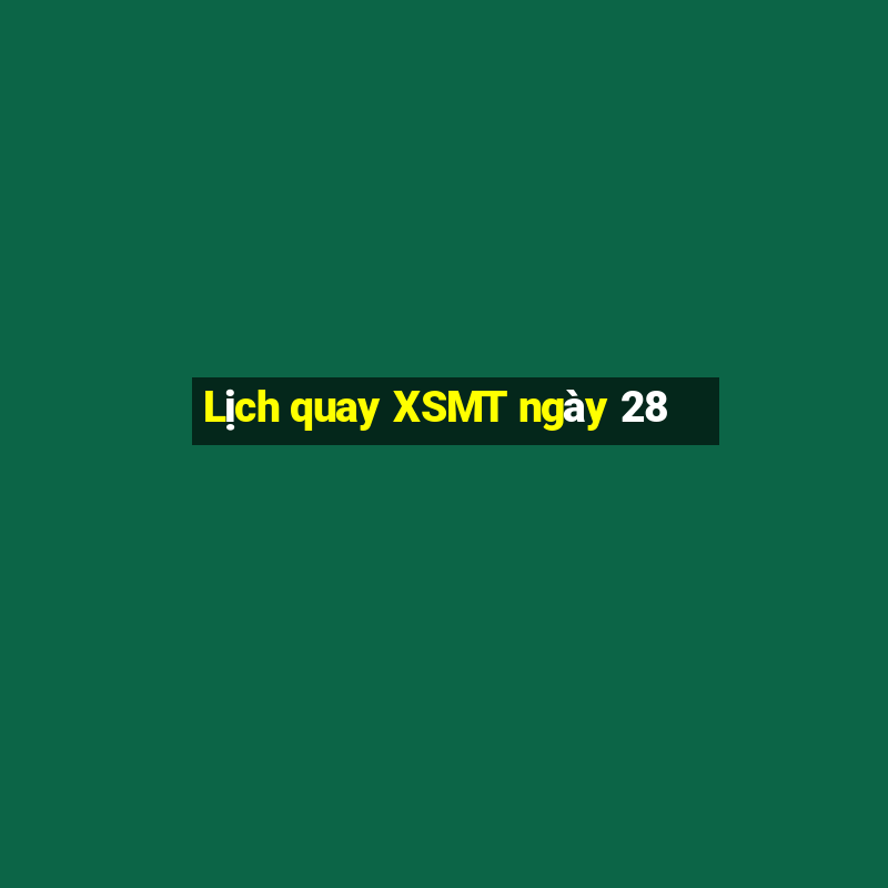 Lịch quay XSMT ngày 28