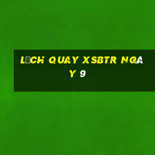 Lịch quay XSBTR ngày 9