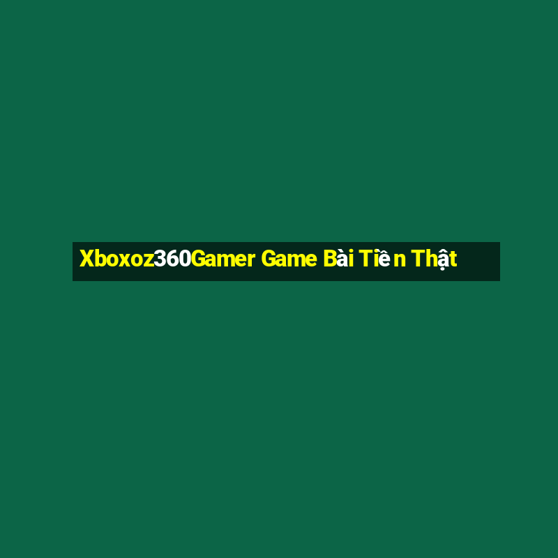 Xboxoz360Gamer Game Bài Tiền Thật