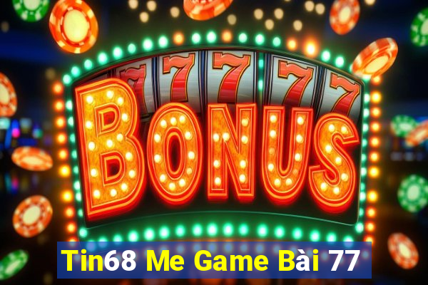 Tin68 Me Game Bài 77