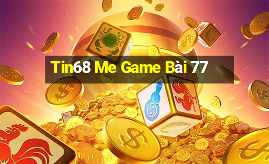 Tin68 Me Game Bài 77