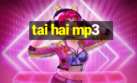 tai hai mp3