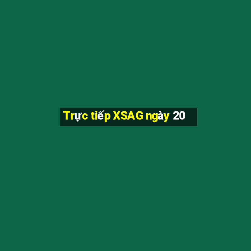 Trực tiếp XSAG ngày 20