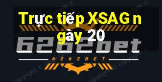 Trực tiếp XSAG ngày 20