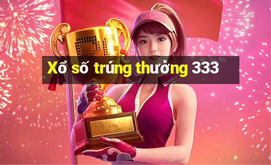 Xổ số trúng thưởng 333