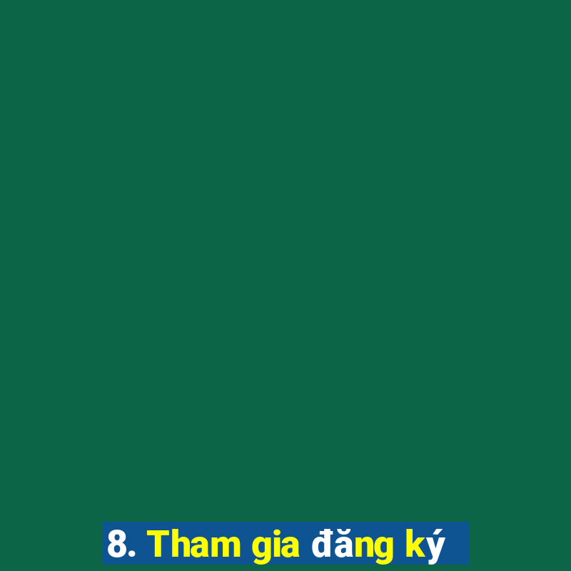 8. Tham gia đăng ký