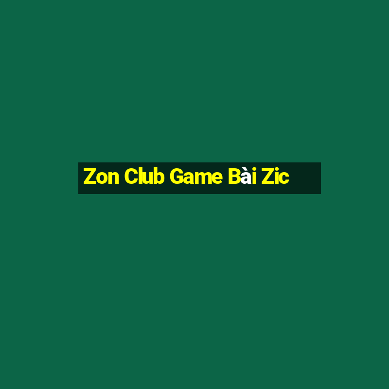 Zon Club Game Bài Zic