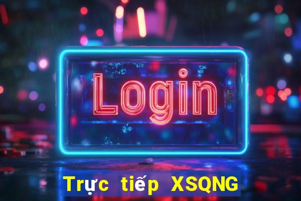 Trực tiếp XSQNG ngày 6