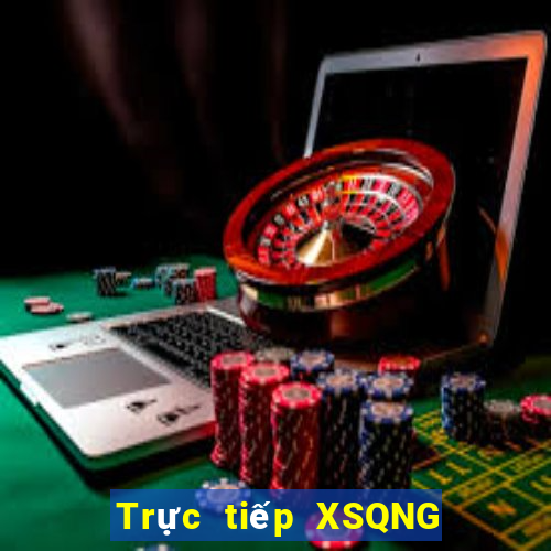 Trực tiếp XSQNG ngày 6