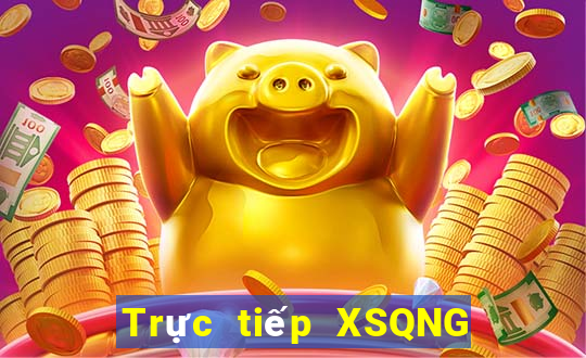 Trực tiếp XSQNG ngày 6