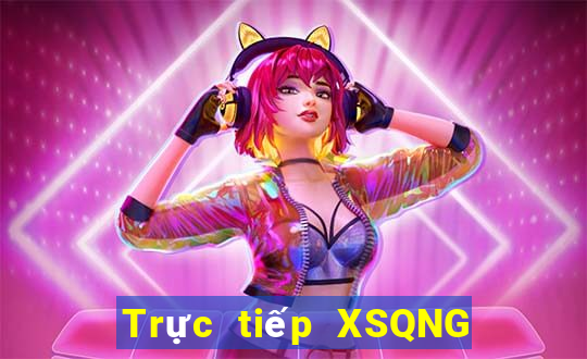 Trực tiếp XSQNG ngày 6