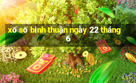 xổ số bình thuận ngày 22 tháng 6