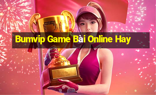 Bumvip Game Bài Online Hay