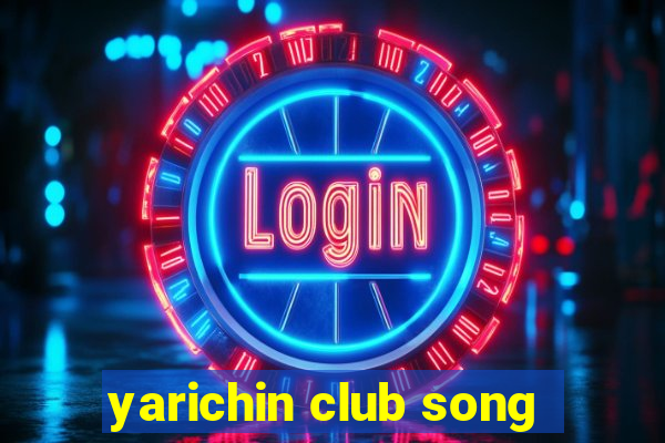 yarichin club song