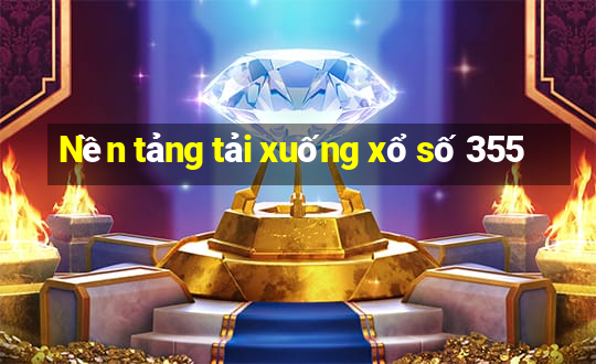 Nền tảng tải xuống xổ số 355