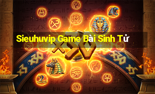 Sieuhuvip Game Bài Sinh Tử