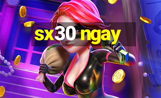 sx30 ngay