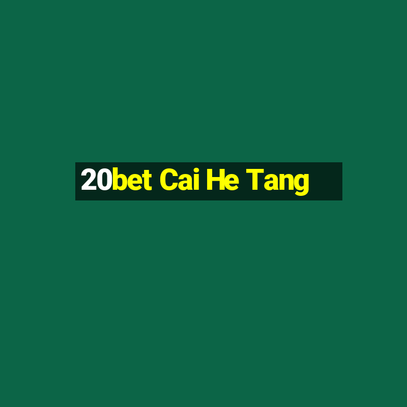 20bet Cai He Tang