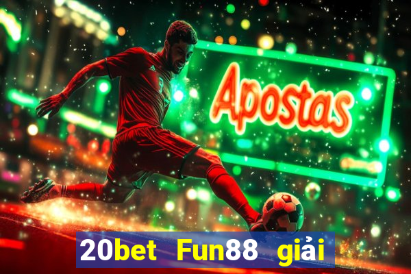 20bet Fun88 giải trí Chuang Times