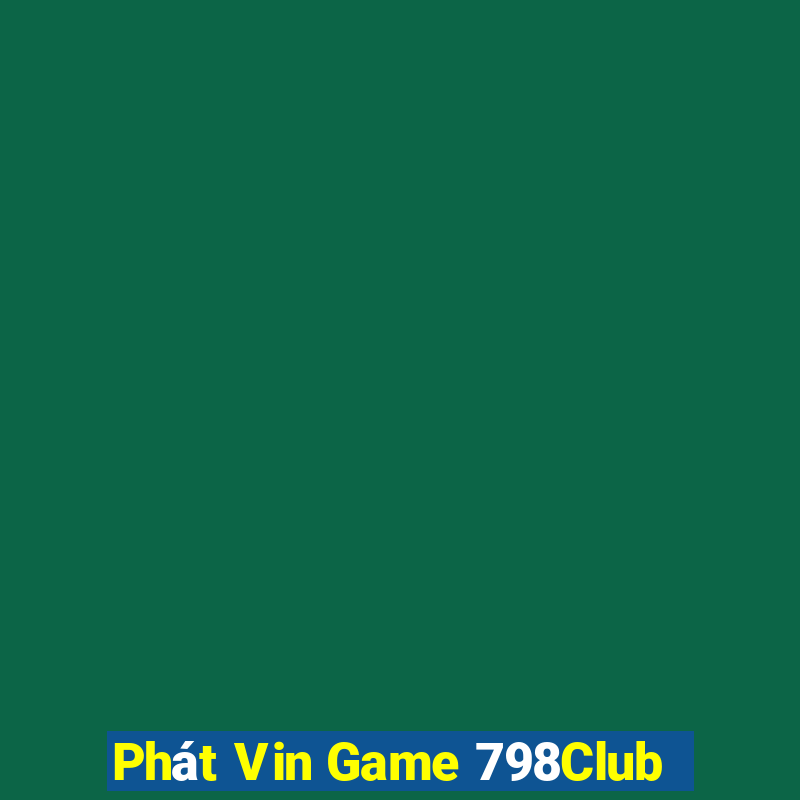 Phát Vin Game 798Club