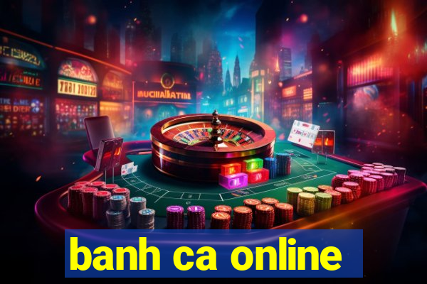 banh ca online