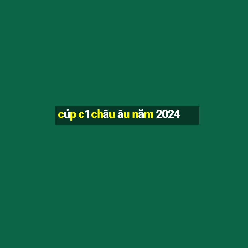 cúp c1 châu âu năm 2024