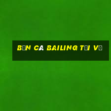 bắn cá Bailing Tải về