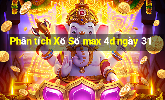 Phân tích Xổ Số max 4d ngày 31