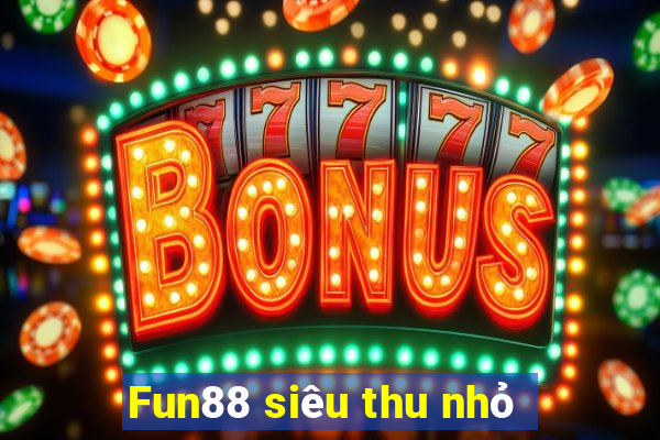 Fun88 siêu thu nhỏ