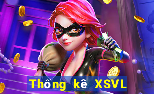 Thống kê XSVL ngày thứ sáu