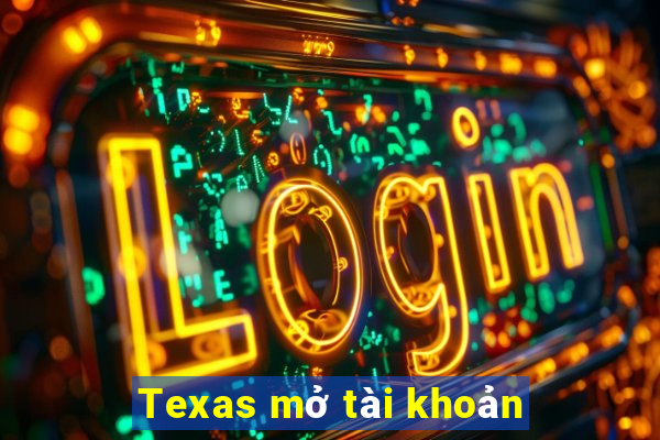 Texas mở tài khoản