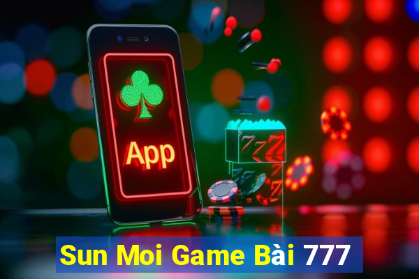 Sun Moi Game Bài 777