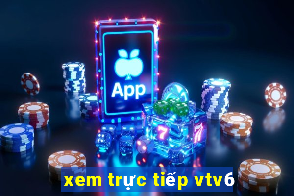 xem trực tiếp vtv6