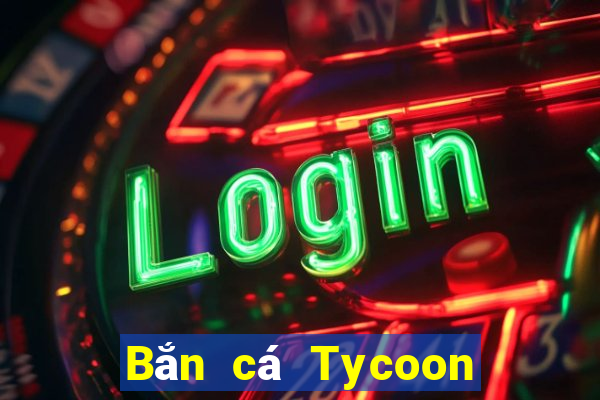 Bắn cá Tycoon Tải về trực tuyến