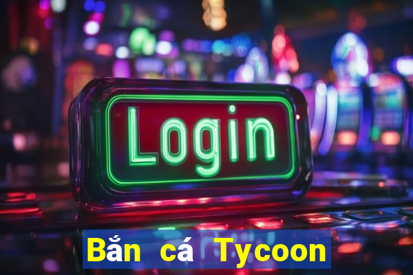 Bắn cá Tycoon Tải về trực tuyến