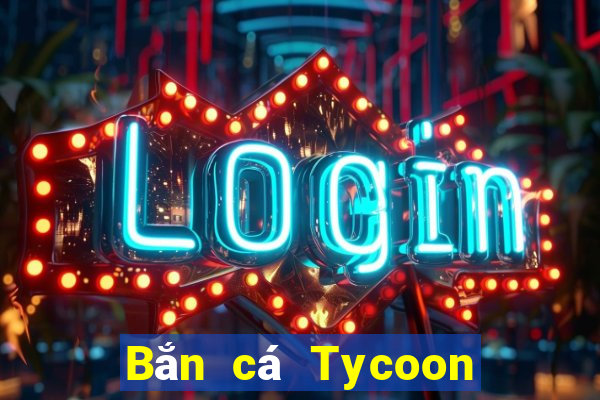 Bắn cá Tycoon Tải về trực tuyến