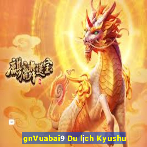 gnVuabai9 Du lịch Kyushu