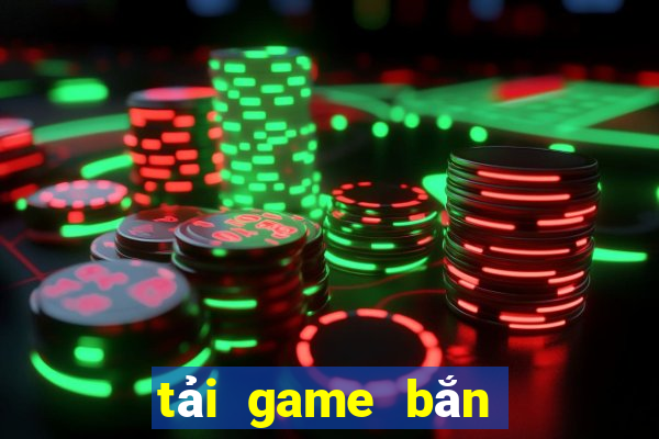 tải game bắn vua san ca