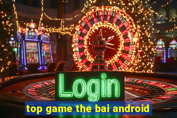 top game the bai android